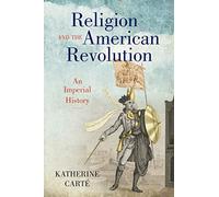 Religion and the American Revolution: An Imperial History