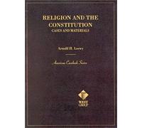Religion And The Constitution: Cases And Materials (American Casebook Series)