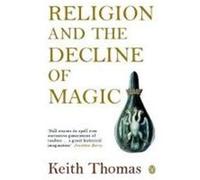 La religion et le déclin de la magie – Études des croyances populaires en Angleterre (XVIe-XVIIe s.)