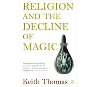 Religion and the Decline of Magic: Studies in Popular Beliefs in Sixteenth and Seventeenth-Century England