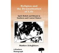 Religion And The Dramatisation Of Life. Spirit Beliefs And Rituals In Southern And Central Malawi