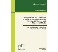 Religion And The Formation Of Early Modern Identities In The Island Princess And The Jew Of Malta: The Significance Of Christianity In The Early Modern Period