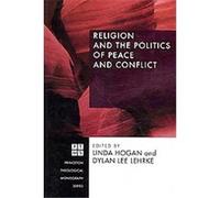 Religion and the Politics of Peace and Conflict Dylan Lee Lehrke, Linda Hogan (Auteur)