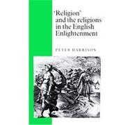 Religion' and the Religions in the English Enlightenment Peter Harrison (Auteur)