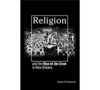 Religion and the Rise of Jim Crow in New Orleans by James B. Bennett Hardcover Book James B. Bennett (Auteur)