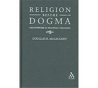 Religion Before Dogma Douglas R. McGaughey (Auteur)
