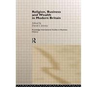 Religion Business and Wealth in Modern Britain by David Jeremy
