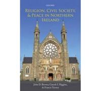 Religion, Civil Society, and Peace in Northern Ireland - [Version Originale] John D Brewer, Gareth I Higgins, Francis Teeney, (Auteur)