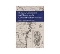 Religion, Community, and Slavery on the Colonial Southern Frontier Professor James Van Horn Melton Professor James Van Horn Melton (Auteur)