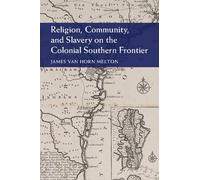 Religion, Community, And Slavery On The Colonial Southern Frontier