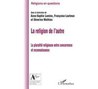 Religion de l'autre La pluralité religieuse entre concurrence et reconnaissance - Françoise Lautman - L'harmattan - broché - Etude