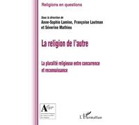 Religion de l'autre La pluralité religieuse entre concurrence et reconnaissance - Françoise Lautman - L'harmattan - broché - Etude