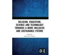 Religion, Education, Science And Technology Towards A More Inclusive And Sustainable Future