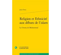 Religion et Ethnicité aux débuts de l'islam La Umma de Muhammad - Jason Dean - Classiques Garnier - broché - Etude