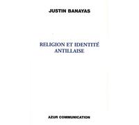 Religion et identité antillaise - Justin Banayas - Azur Communication - broché - Essai