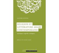 Religion et littérature arabe contemporaine: Quelques regards critiques