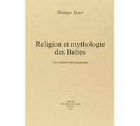 Religion et mythologie des Baltes. Une tradition indo-européenne