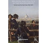 Religion et politique dans le Risorgimento : La Grande-Bretagne et la nouvelle Italie, 1861-1875