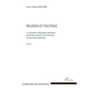 Religion et politique: La question théologico-politique chez Karl Löwith, Carl Schmitt Et Hans Blumenberg. Tome 2