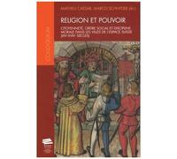 Religion Et Pouvoir - Citoyenneté, Ordre Social Et Discipline Morale Dans Les Villes De L'espace Suisse (Xive-Xviiie Siècles)