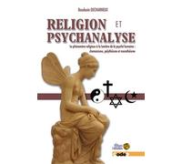 Religion Et Psychanalyse - Le Phénomène Religieux À La Lumière De La Psyché Humaine