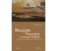 Religion et societe a l'epoque moderne Itineraire de chartres au val de loire - Robert Sauzet - Pu.francois Rabelais - broché - Essai