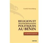 Religion et transformations politique au Bénin. Les spectres du pouvoir Camilla Strandsbjerg (Auteur)