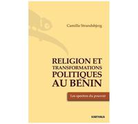 Religion Et Transformations Politiques Au Bénin - Les Spectres Du Pouvoir