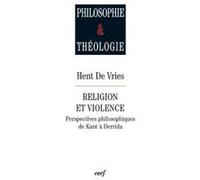 Religion et violence - perspectives philosophiquesde kant a derrida Hent de Vries (Auteur)