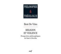 Religion et violence - perspectives philosophiquesde kant a derrida La question philosophique - Hent de Vries - Cerf - broché - Essai