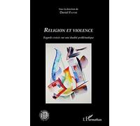 Daniel Faivre – Religion et violence: Regards croisés sur une dualité problématique – L'Harmattan