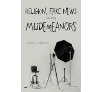 Religion, Fake News and other Misdemeanors