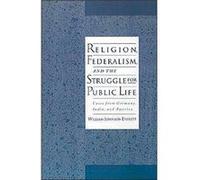 Religion, Federalism, And The Struggle For Public Life: Cases From Germany, India, And America