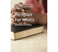 Religion for Idiots: A Step-by-Step Guide to Blind Faith, Endless Rules, and Holy Confusion