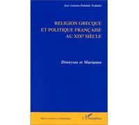 RELIGION GRECQUE ET POLITIQUE FRANÇAISE AU Xixe SIÈCLE Dionysos et Marianne - José Antonio Dabdab Trabulsi - L'harmattan - broché - Livre