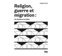 Religion, Guerre Et Migration : Les Syriens Au Liban