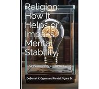 Religion: How It Helps or Impairs Mental Stability: A Journey To Spiritual Wellness