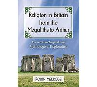Religion In Britain From The Megaliths To Arthur