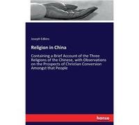 Religion in ChinaContaining a Brief Account of the Three Religions of the Chinese with Observations on the Prospects of Christian Conversion Amongst that Joseph EdkinsJoseph Edkins (Auteur)