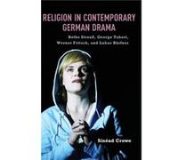 Religion in Contemporary German Drama by Sinead Crowe Sinead Crowe (Auteur)