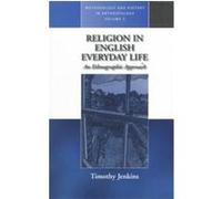 Religion in English Everyday Life, Methodology and History in Anthropology, V. 5 Timothy Jenkins (Auteur)