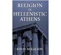 Religion in Hellenistic Athens, Hellenistic Culture and Society Jon D. Mikalson (Auteur)