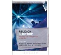 Religion In Hip Hop: Mapping The New Terrain In The Us (Bloomsbury Studies In Religion And Popular Music) (Paperback) Monica R Miller, Anthony B Pinn, Bernard Freeman (Auteur)