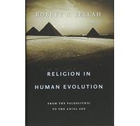 Religion in Human Evolution: From the Paleolithic to the Axial Age
