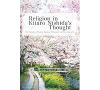 Religion in Kitaro Nishida’s Thought: The Founder of Modern Japanese Philosophy and His Originality