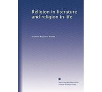 Religion in literature and religion in life. Being two papers written by Stopford A. Brooke