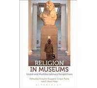 Religion In Museums: Global And Multidisciplinary Perspectives