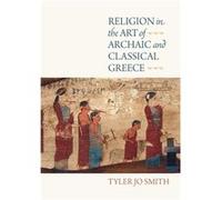 Religion in the Art of Archaic and Classical Greece by Tyler Jo Smith Tyler Jo Smith (Auteur)