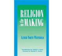 Religion in the Making by Alfred N. Whitehead Alfred North Whitehead (Auteur)