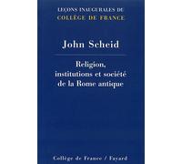 Religion, institutions et societe de la rome antique - John Scheid - Collège de france - broché - Essai